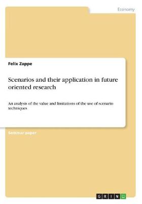 Scenarios and Their Application in Future Oriented Research (Paperback)