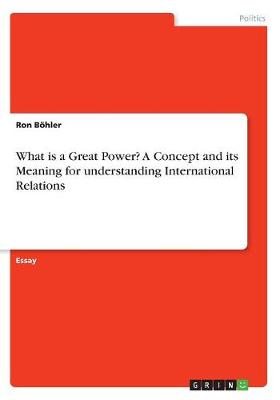 What Is a Great Power? a Concept and Its Meaning for Understanding International Relations (Paperback)