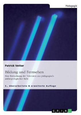Bildung Und Fernsehen. Eine Betrachtung Der Television Aus Padagogisch-Anthropologischer Sicht (Paperback)