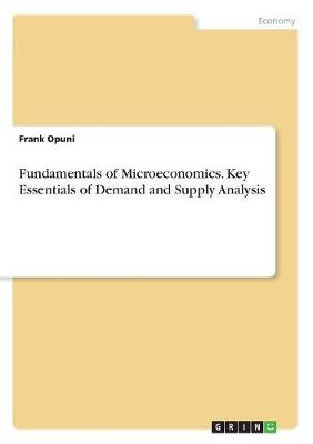 Fundamentals of Microeconomics. Key Essentials of Demand and Supply Analysis (Paperback)