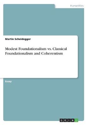 Modest Foundationalism vs. Classical Foundationalism and Coherentism (Paperback)