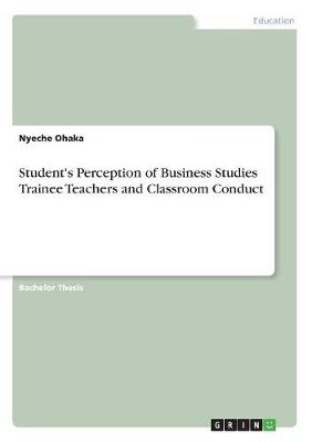 Student's Perception of Business Studies Trainee Teachers and Classroom Conduct (Paperback)