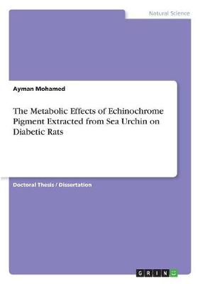 The Metabolic Effects of Echinochrome Pigment Extracted from Sea Urchin on Diabetic Rats (Paperback)