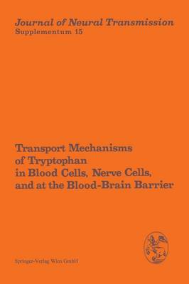 Transport Mechanisms of Tryptophan in Blood Cells, Nerve Cells, and at the Blood-Brain Barrier: Proceedings of the International Symposium, Prilly/Lausanne, Switzerland, July 6-7, 1978 - Journal of Neural Transmission. Supplementa 15 (Paperback)