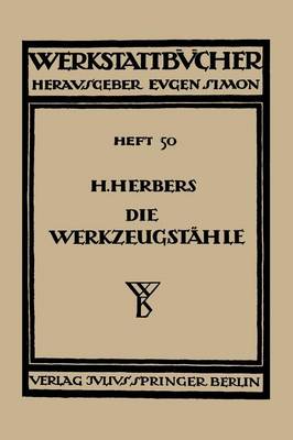 Die Werkzeugst hle: Chemische Zusammensetzung, Warmbehandlung Und Anwendungsgebiete Der Handels blichen Werkzeugst hle - Werkstattbucher 50 (Paperback)