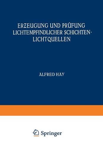 Erƶeugung Und Pr fung Lichtempfindlicher Schichten Lichtquellen - Handbuch Der Physik 4 (Paperback)