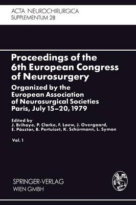 Proceedings of the 6th European Congress of Neurosurgery: Organized by the European Association of Neurosurgical Societies Paris, July 15-20, 1979. Vol. 1 - Acta Neurochirurgica Supplement 28 (Paperback)