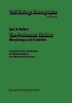 The Protozoan Nucleus: Morphology and Evolution - Cell Biology Monographs 9 (Paperback)
