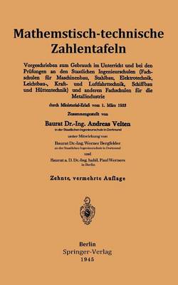 Mathematisch-Technische Zahlentafeln: Vorgeschrieben Zum Gebrauch Im Unterricht Und Bei Den Pr fungen an Den Staatlichen Ingenieurschulen (Fachschulen F r Maschinenbau, Stahlbau, Elektrotechnik, Leichtbau-, Kraft- Und Luftfahrttechnik, Schiffbau Und H ttentechnik) Und Anderen Fachschulen F r D (Paperback)