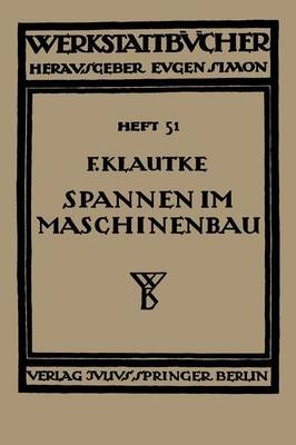 Spannen Im Maschinenbau: Werkzeuge Und Verfahren Zum Aufspannen Der Werkst cke Auf Den Maschinen - Werkstattb cher 51 (Paperback)