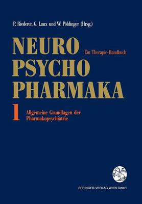 Neuro-Psychopharmaka: Ein Therapie-Handbuch Band 1: Allgemeine Grundlagen der Pharmakopsychiatrie (Paperback)