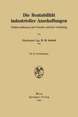 Die Rentabilitat Industrieller Anschaffungen: Fehlinvestitionen, Ihre Ursache Und Ihre Verhutung (Paperback)