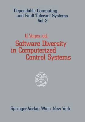 Software Diversity in Computerized Control Systems - Dependable Computing and Fault-Tolerant Systems 2 (Paperback)