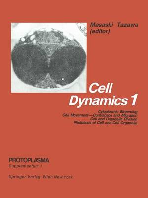 Cell Dynamics: Cytoplasmic Streaming Cell Movement-Contraction and Migration Cell and Organelle Division Phototaxis of Cell and Cell Organelle - Protoplasma. Supplementum 1 (Paperback)