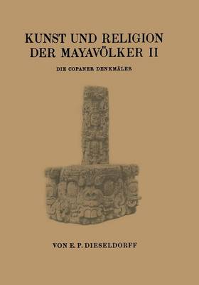 Kunst Und Religion Der Mayavoelker II: Die Copaner Denkmaler (Paperback)