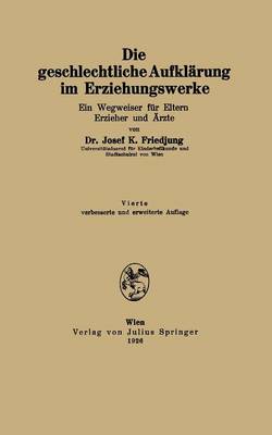 Die Geschlechtliche Aufkl�rung Im Erziehungswerke: Ein Wegweiser F�r Eltern Erzieher Und �rzte (Paperback)