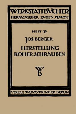 Die Herstellung Roher Schrauben: Erster Teil Anstauchen Der K pfe - Werkstattbucher 39 (Paperback)