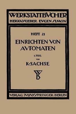 Das Einrichten Von Automaten: Erster Teil Die Automaten System Spencer Und Brown & Sharpe - Werkstattbucher (Paperback)