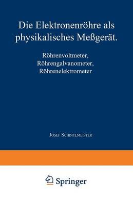 Die Elektronenr�hre ALS Physikalisches Me�ger�t: R�hrenvoltmeter - R�hrengalvanometer R�hrenelektrometer (Paperback)