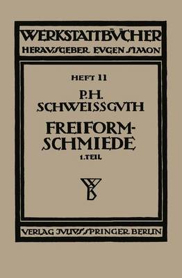 Freiformschmiede: Erster Teil: Technologie Des Schmiedens Rohstoff Der Schmiede - Werkstattbucher 50 (Paperback)