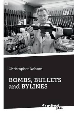 Bombs, Bullets and Bylines (Paperback)