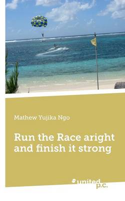 Run the Race Aright and Finish it Strong (Paperback)
