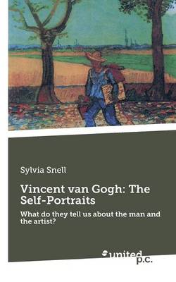 Vincent van Gogh: the Self-Portraits: What Do They Tell Us About the Man and the Artist? (Paperback)