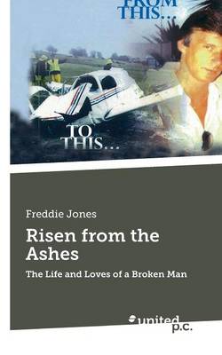 Risen from the Ashes: The Life and Loves of a Broken Man (Paperback)