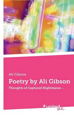 Poetry by Ali Gibson: Thoughts of Captured Nightmares... (Paperback)