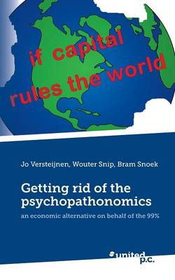 Getting Rid of the Psychopathonomics: An Economic Alternative on Behalf of the 99% (Paperback)