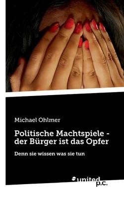 Politische Machtspiele - Der Burger Ist Das Opfer (Paperback)