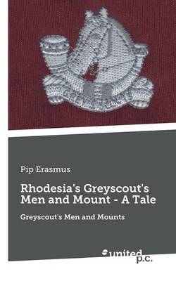 Rhodesia's Greyscout's Men and Mount - A Tale: Greyscout's Men and Mounts (Paperback)