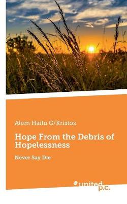 Hope From the Debris of Hopelessness: Never Say Die (Paperback)