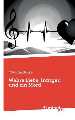 Wahre Liebe, Intrigen Und Ein Mord (Paperback)