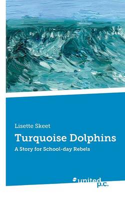 Turquoise Dolphins: A Story for School-Day Rebels (Paperback)