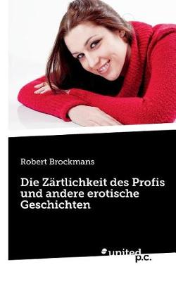Die Zartlichkeit Des Profis Und Andere Erotische Geschichten (Paperback)