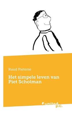 Het Simpele Leven Van Piet Scholman (Paperback)