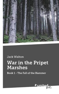 War in the Pripet Marshes: The Fall of the Hammer Book 1 (Paperback)