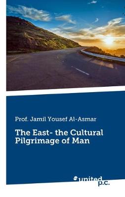 The East - The Cultural Pilgrimage of Man (Paperback)