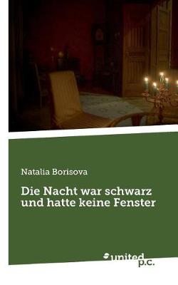 Die Nacht War Schwarz Und Hatte Keine Fenster (Paperback)