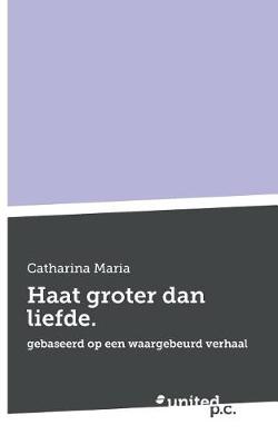 Haat Groter Dan Liefde. (Paperback)