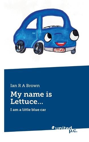 My name is Lettuce...: I am a little blue car (Paperback)