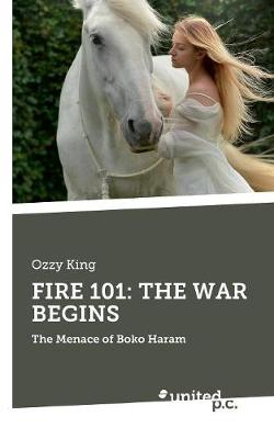 FIRE 101: THE WAR BEGINS: The Menace of Boko Haram (Paperback)