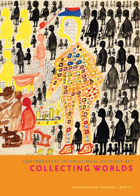Collecting Worlds: Contemporary International Outsider Art (Hardback)