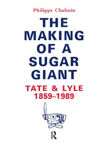 The Making of a Sugar Giant: Tate and Lyle, 1859-1989 (Hardback)