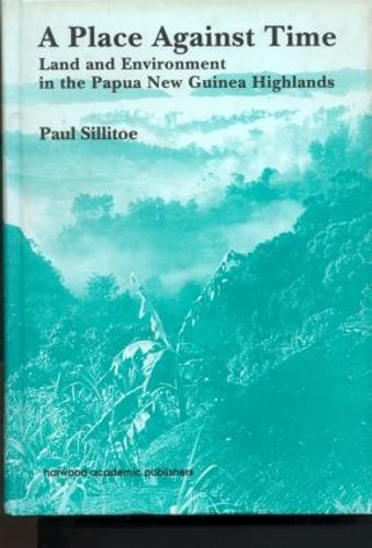 A Place Against Time: Land and Environment in the Papua New Guinea Highlands - Studies in Environmental Anthropology (Hardback)