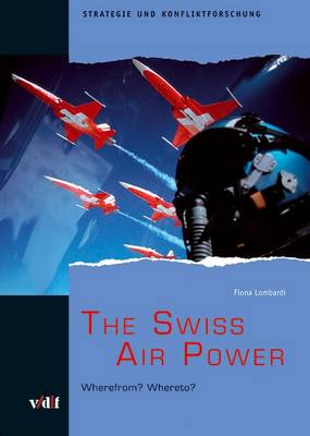 The Swiss Air Power: Wherefrom? Whereto? (Paperback)