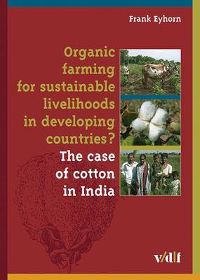 Organic Farming for Sustainable Livelihoods in Developing Countries?: The Case of Cotton in India (Paperback)