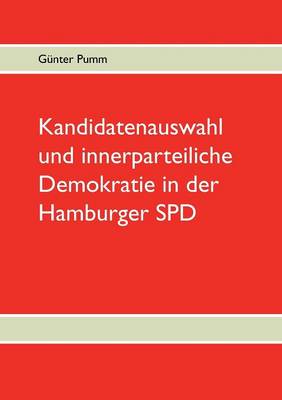 Kandidatenauswahl Und Innerparteiliche Demokratie in Der Hamburger SPD (Paperback)