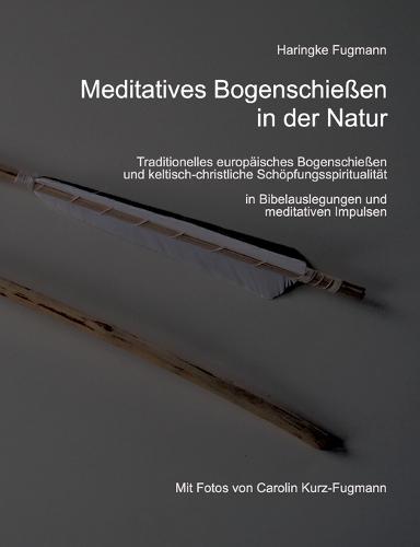 Meditatives Bogenschiessen in Der Natur (Paperback)